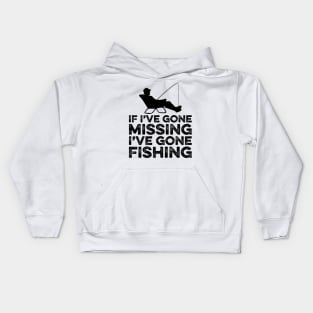 If I've gone missing I've gone fishing Kids Hoodie